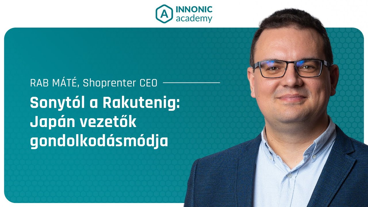 Innonic Academy Talk by Rab Máté  Sonytól a Rakutenig  Japán vezetők gondolkodásmódja