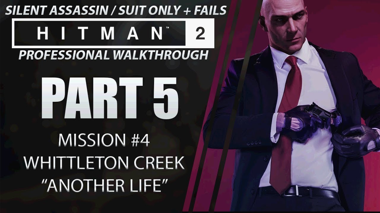 HITMAN 2 | Walkthrough | Part 5 | Whittleton Creek | Silent Assassin / Suit Only + Fails