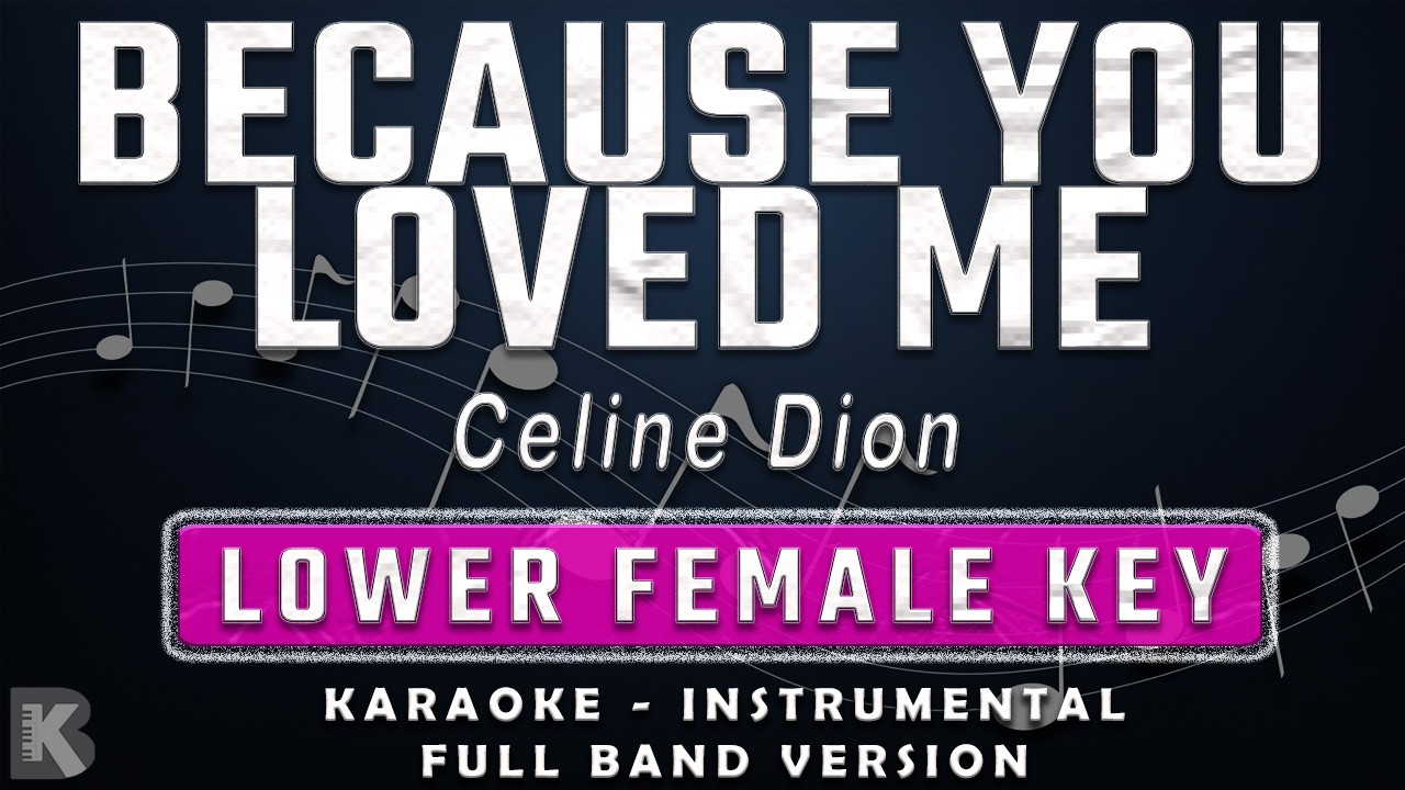 BECAUSE YOU LOVED ME - LOWER FEMALE KEY - FULL BAND KARAOKE - INSTRUMENTAL - CELINE DION