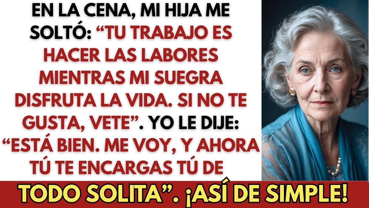 En La Cena, Mi Hija Dijo： “Tú Haces Todo Y Mi Suegra Disfruta  ¿No Te Gusta？ Vete”  Así Q