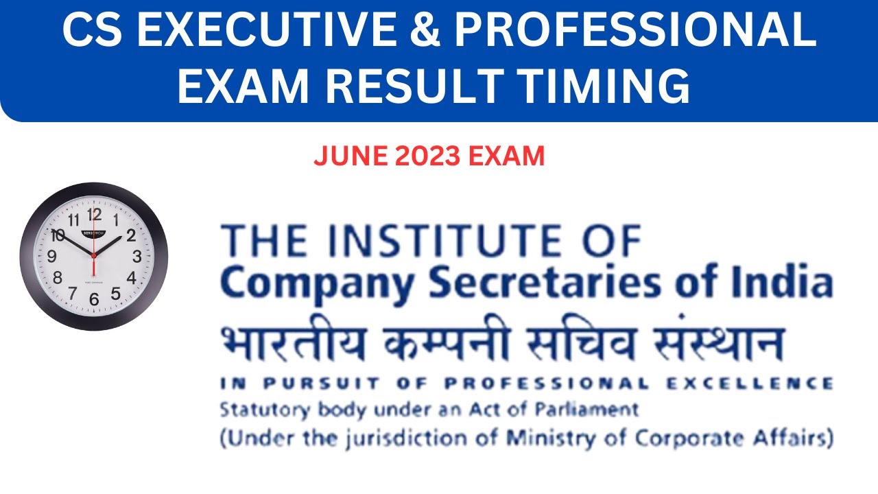 CS EXECUTIVE AND PROFESSIONAL PROGRAM JUNE 2023 EXAM RESULT TIMING