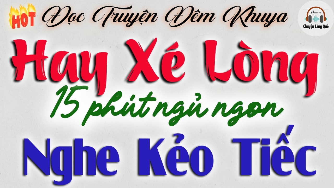 Nghe Kẻo Tiếc - 15 phút ngủ ngon | Đọc Truyện Đêm Khuya Hay Nhất