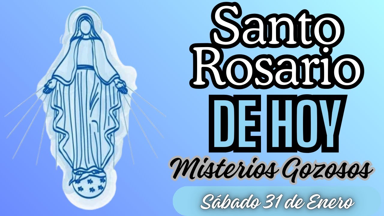 Santo Rosario de Hoy - Misterios Gozosos - Sábado 31 de Enero