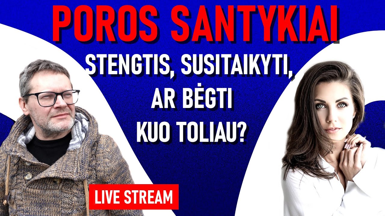 Poros santykiai: stengtis/arti, bėgti, susitaikyti? Toksika, bėdos ir laimės potencialas