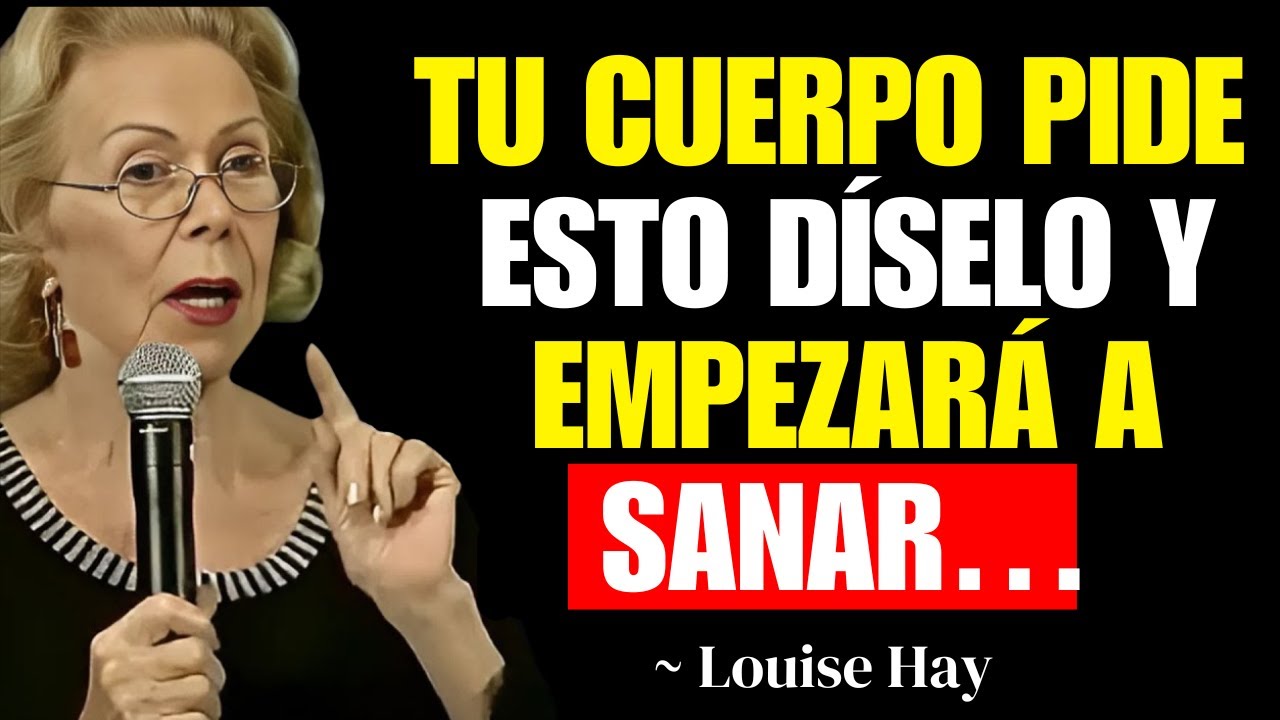 Dile Esto a Tu Cuerpo y Empieza el Proceso de Sanación Inmediata | Louise Hay