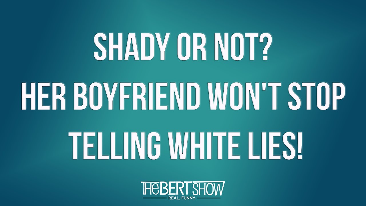 Shady Or Not? Her Boyfriend Won't Stop Telling White Lies!