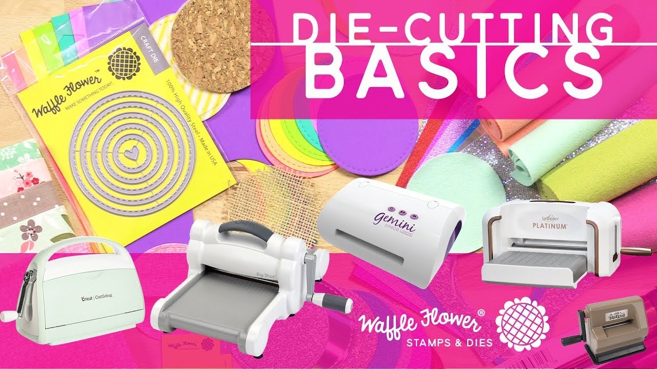 Die Cutting Basics - Big Shot, Cuttlebug, Platinum, Gemini Die Cut Machines