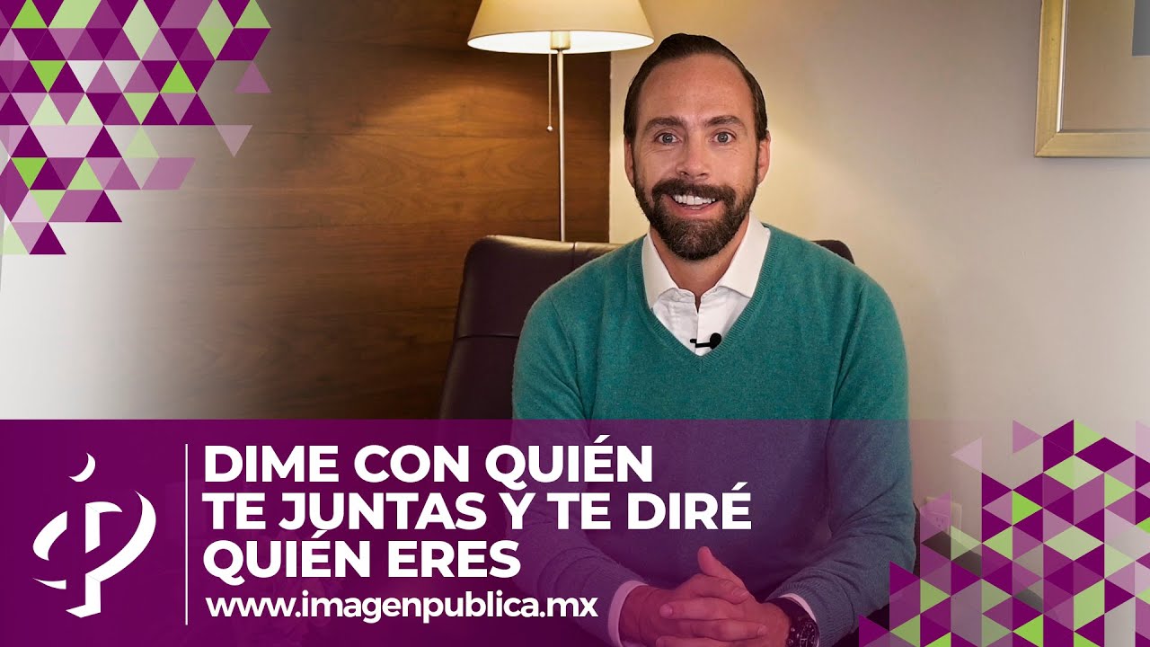 Dime con quién te juntas y te diré quién eres - Alvaro Gordoa - Colegio de Imagen Pública