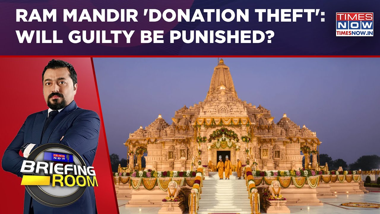 Ram Mandir 'Donation Theft': S.I.T Submits Report To Trust | Will Guilty Be Punished? Briefing Room