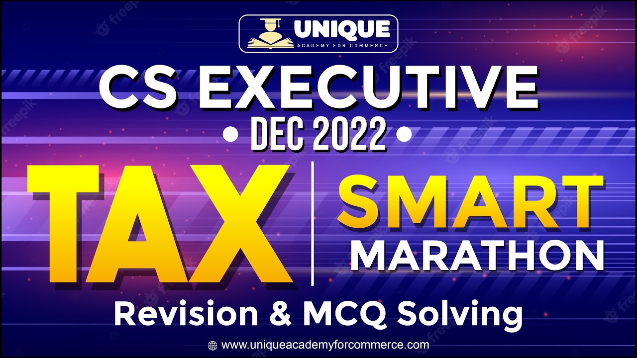 CS Executive Tax - Smart Marathon, Revision & MCQ Solving - Dec 22 Exams - CA SAUMIL MANGLANI