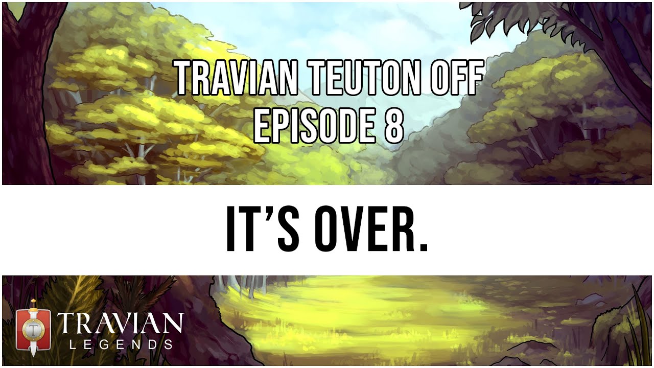 (10X) Travian Teuton Off Episode 8 - IT'S OVER.