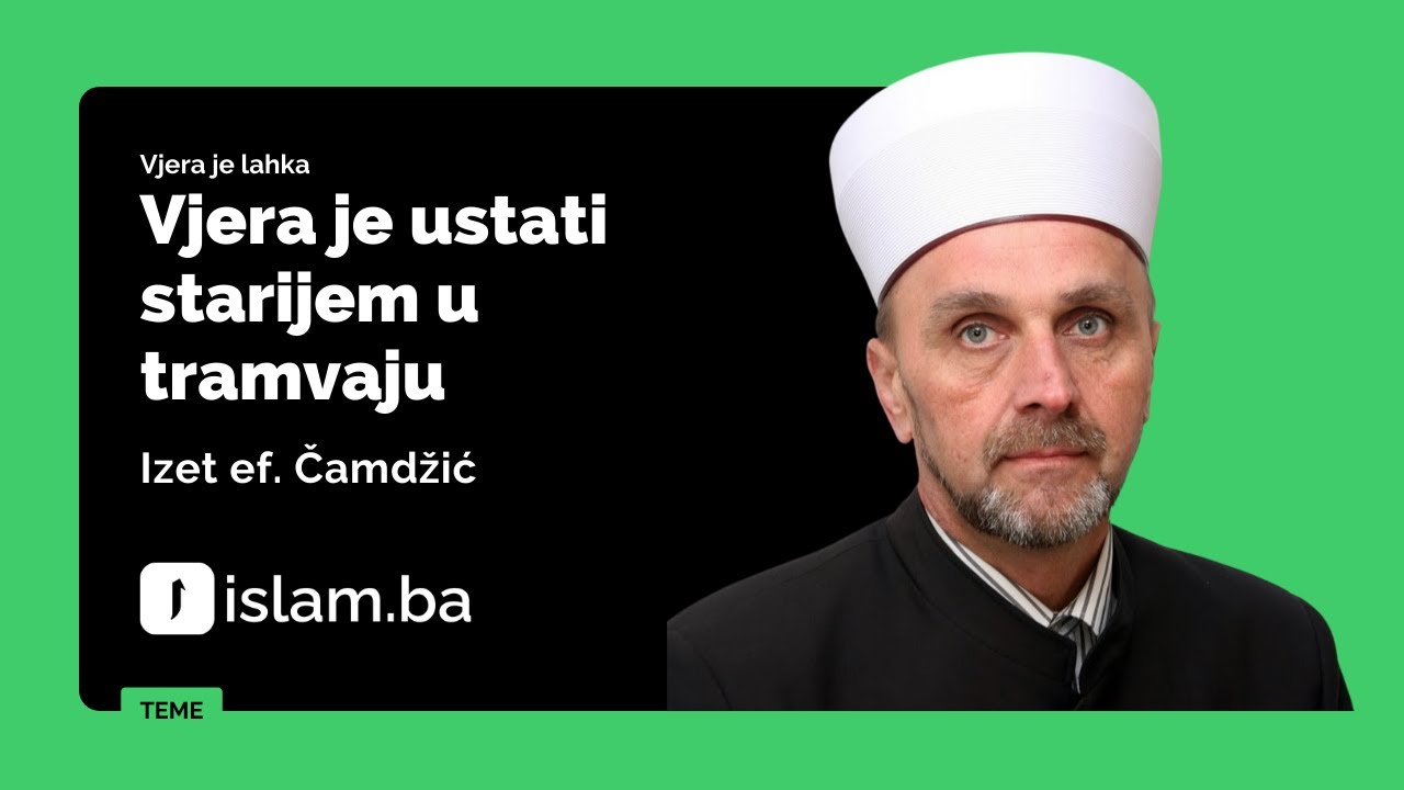 Izet Čamdžić: Vjera je ustati starijem u tramvaju