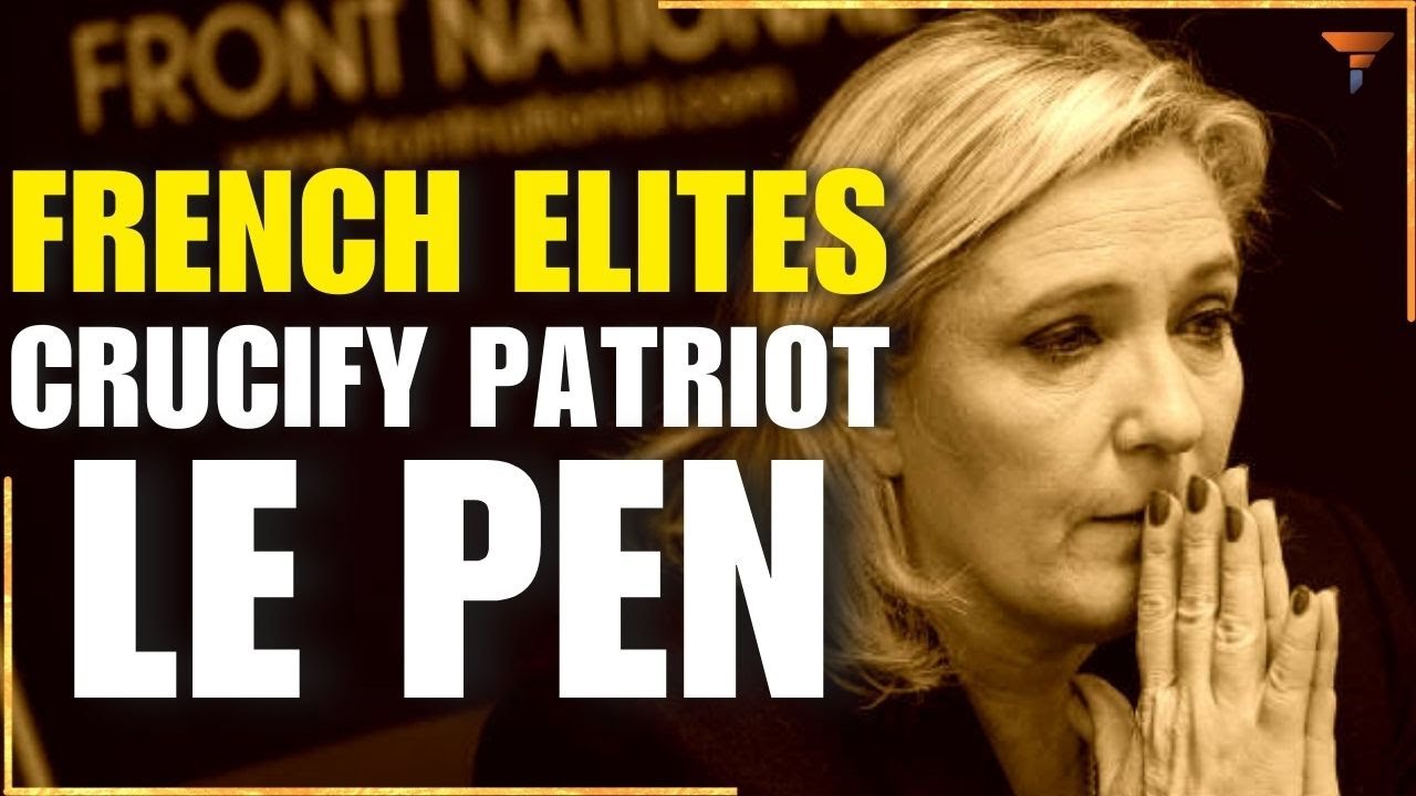 French elites join ranks to expel French patriot Marine Le Pen