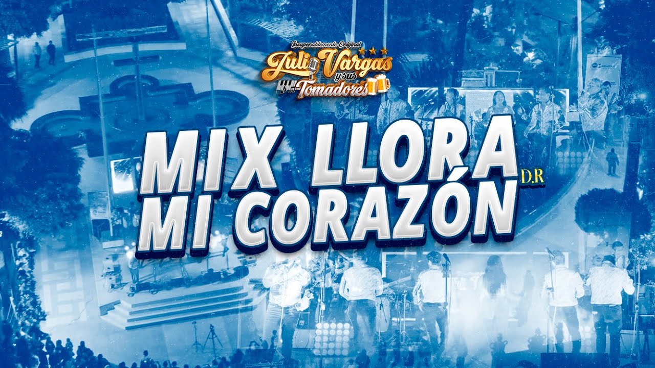 JULIO VARGAS Y SUS TOMADORES - MIX LLORA MI CORAZÓN (EN VIVO)