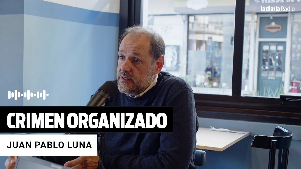 Crimen organizado en la región | Juan Pablo Luna politólogo