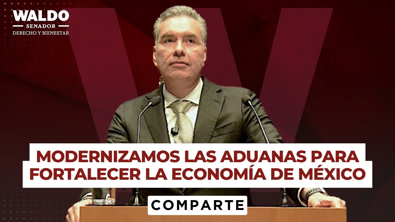 Modernizamos las aduanas para fortalecer la econom&iacute;a de M&eacute;xico