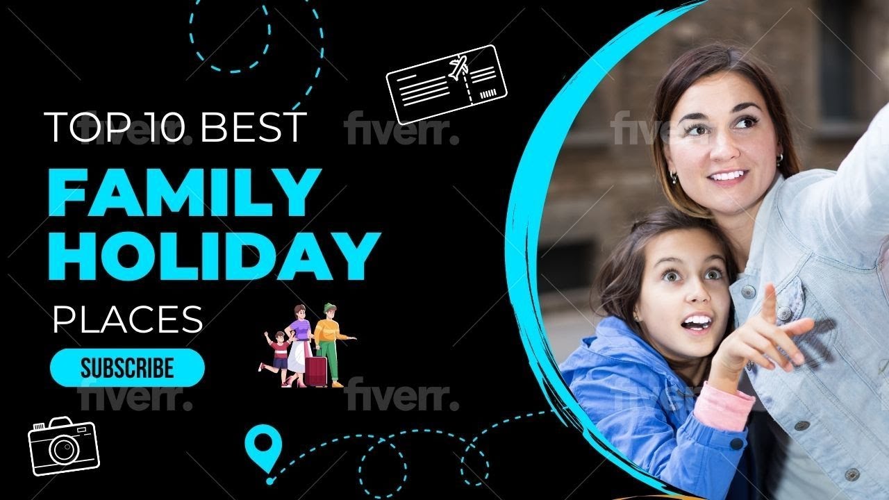Top 10 Family Holiday Destinations In The World  | Major Explore
