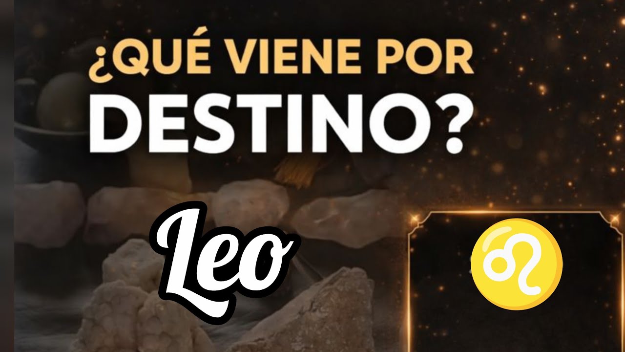 ♌ LEO Qué Viene Por Destino?