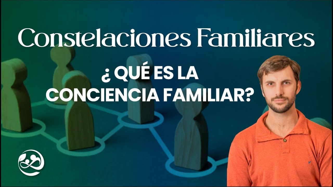 Constelaciones Familiares - Conciencia personal y Conciencia Familiar
