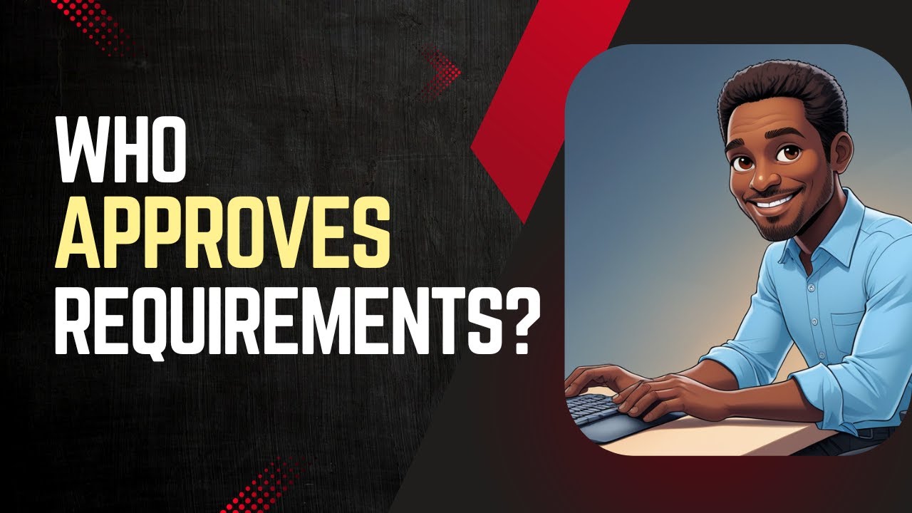 Who Approves Requirements? (And Why It Matters!)