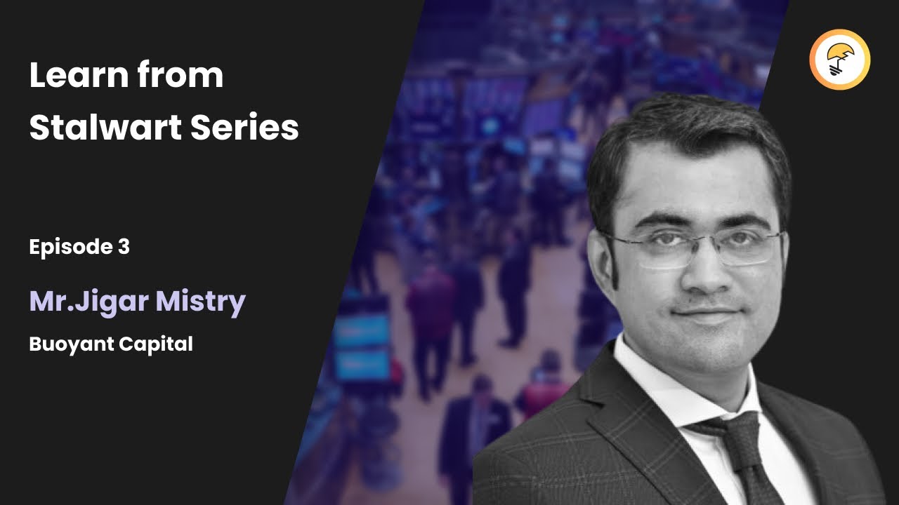 Learning from Stalwart series, E3: Jigar Mistry sir (Buoyant Capital)