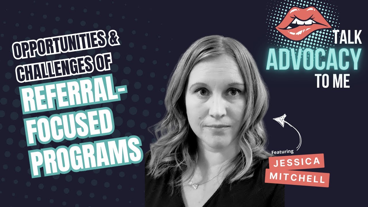 Discover the Opportunities and Challenges of Referral Programs ~ Talk Advocacy to Me Podcast