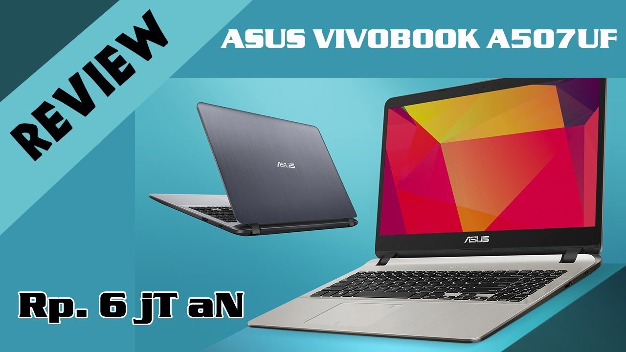 Review Laptop Keren Terbaik Tipis Ringan Layar Lebar Harga 6 Juta Asus Vivobook A507UF