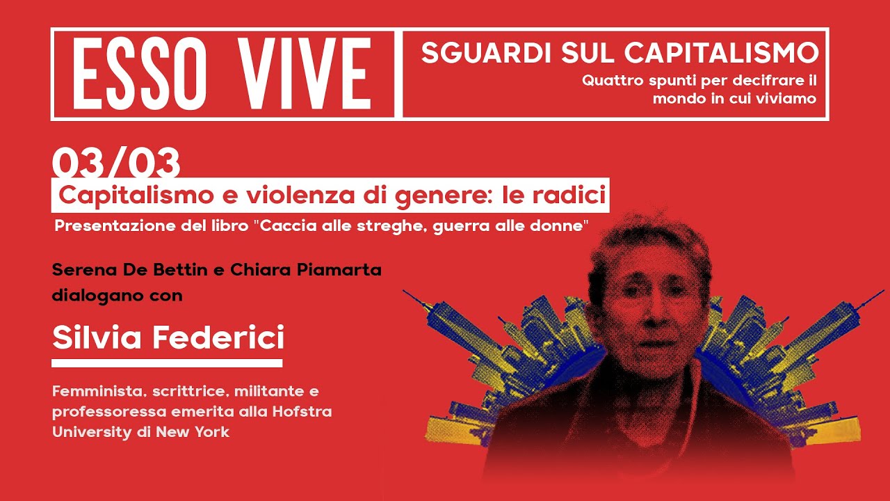 Capitalismo e violenza di genere: le radici, con Silvia Federici - ESSO VIVE|Sguardi sul capitalismo