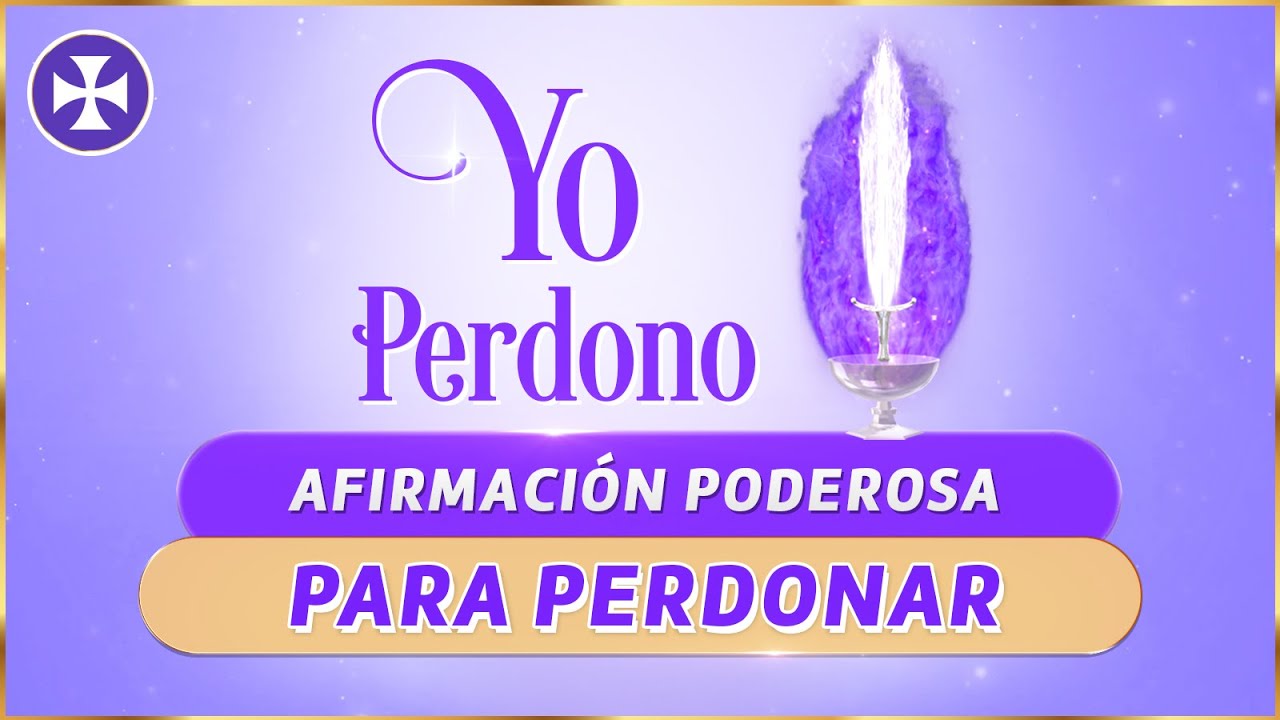 YO PERDONO - Afirmaci&oacute;n Poderosa para Perdonar