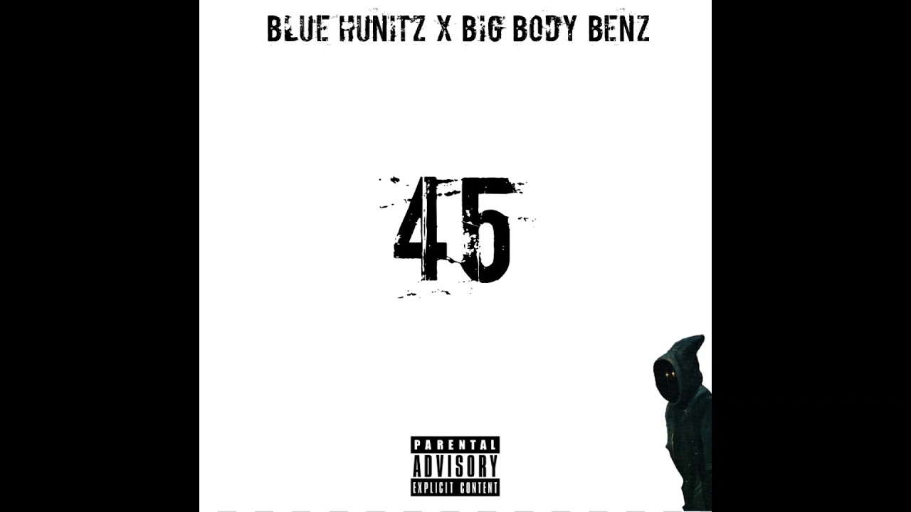Blue Hunitz - 45 (feat. Big Body Benz)