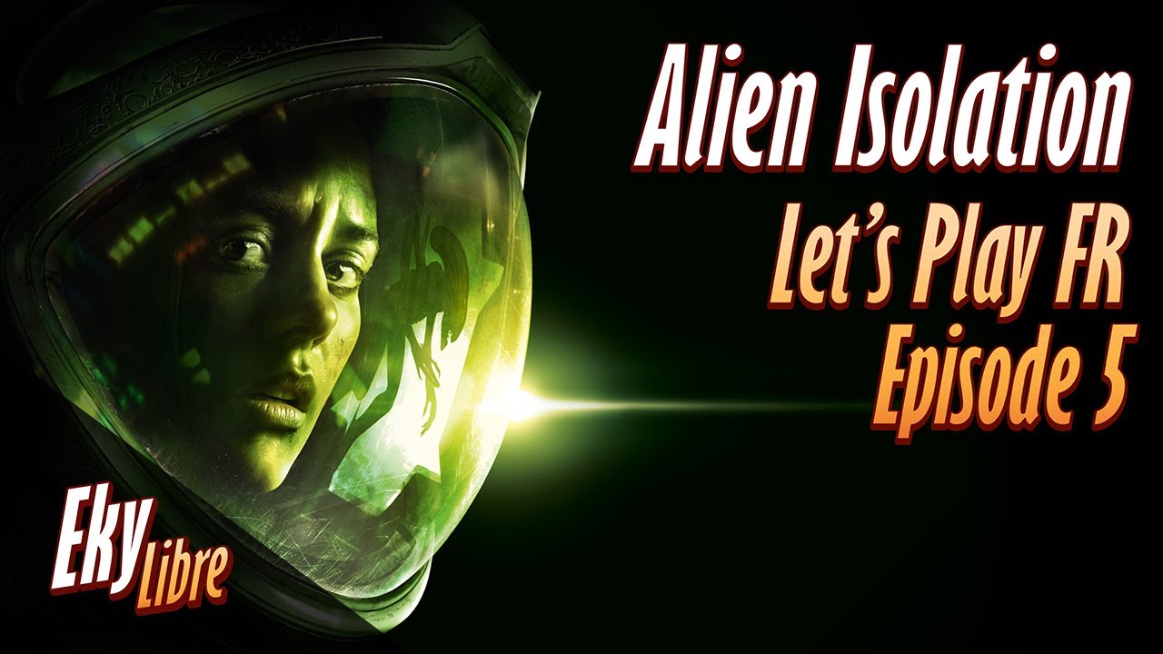 Alien Isolation / Let's play FR - Episode 5
