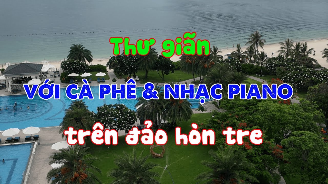 Thư gi&atilde;n với c&agrave; ph&ecirc; v&agrave; nhạc Piano tr&ecirc;n B&atilde;i biển H&ograve;n tre | HesBa58