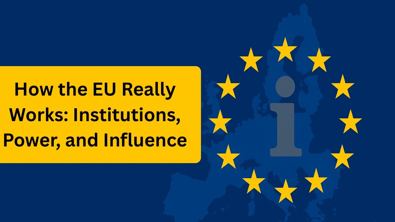How the EU Really Works: Institutions, Power, and Influence