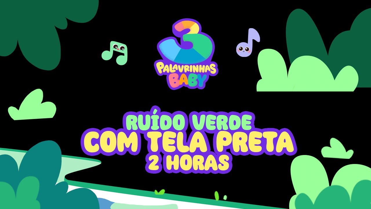 3 Palavrinhas Baby -  Ruído Verde com tela preta (2 horas) | Sons da Natureza para bebê dormir