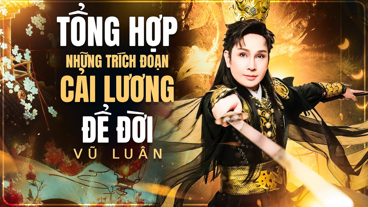 Tổng Hợp Tr&iacute;ch Đoạn Cải Lương Để Đời 🎼 NSƯT Vũ Lu&acirc;n & D&agrave;n Sao Cải Lương Đ&igrave;nh Đ&aacute;m