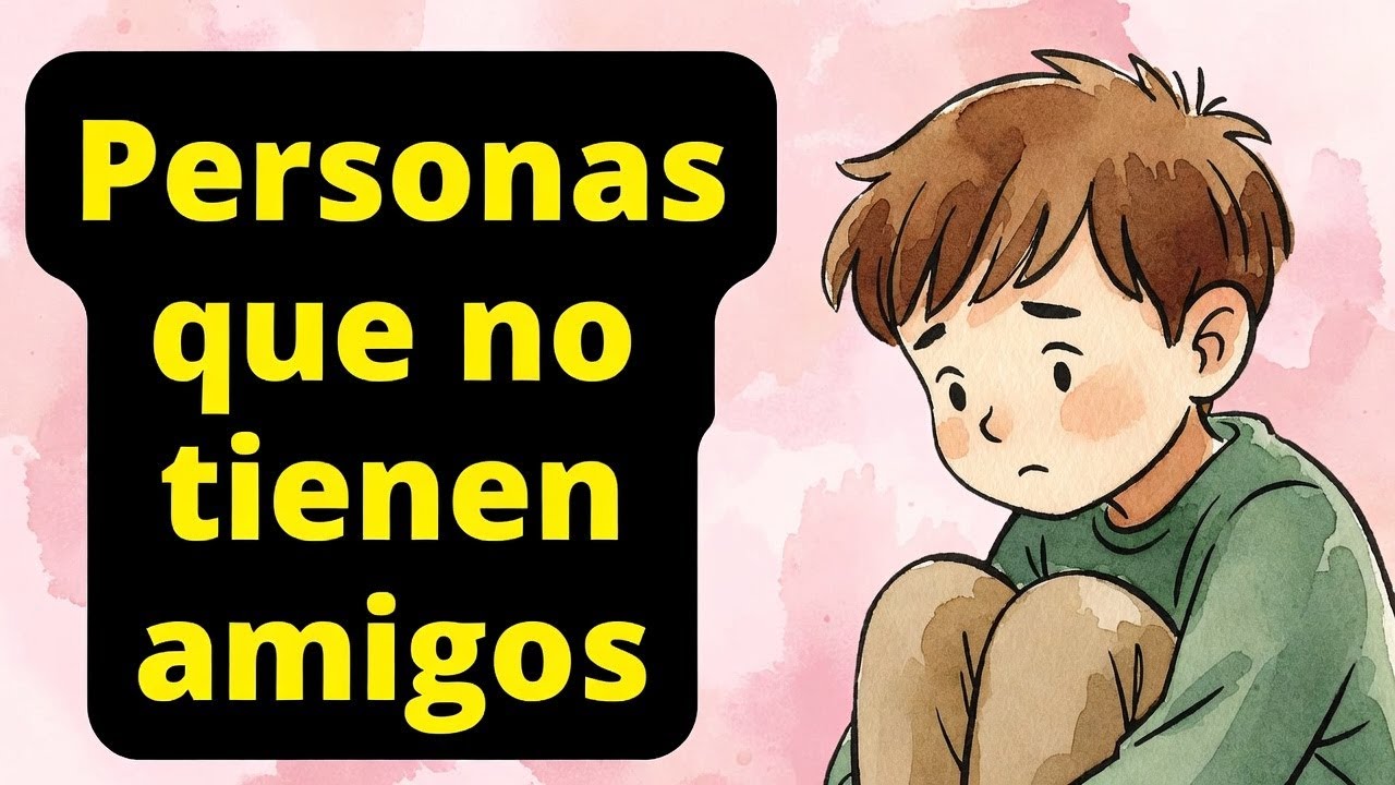 Psicología de las personas que tienen pocos o ningún amigo