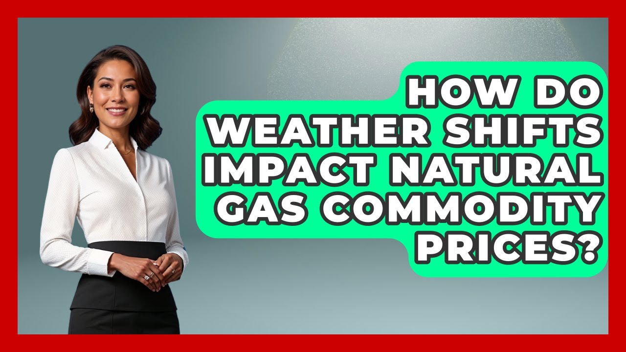 How Do Weather Shifts Impact Natural Gas Commodity Prices? - Commodity Wealth Investor