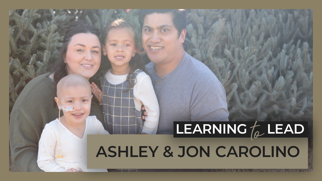 Facing the Unthinkable: Our Daughter's Cancer Crisis | Learning to Lead - Jon & Ashley Carolino 