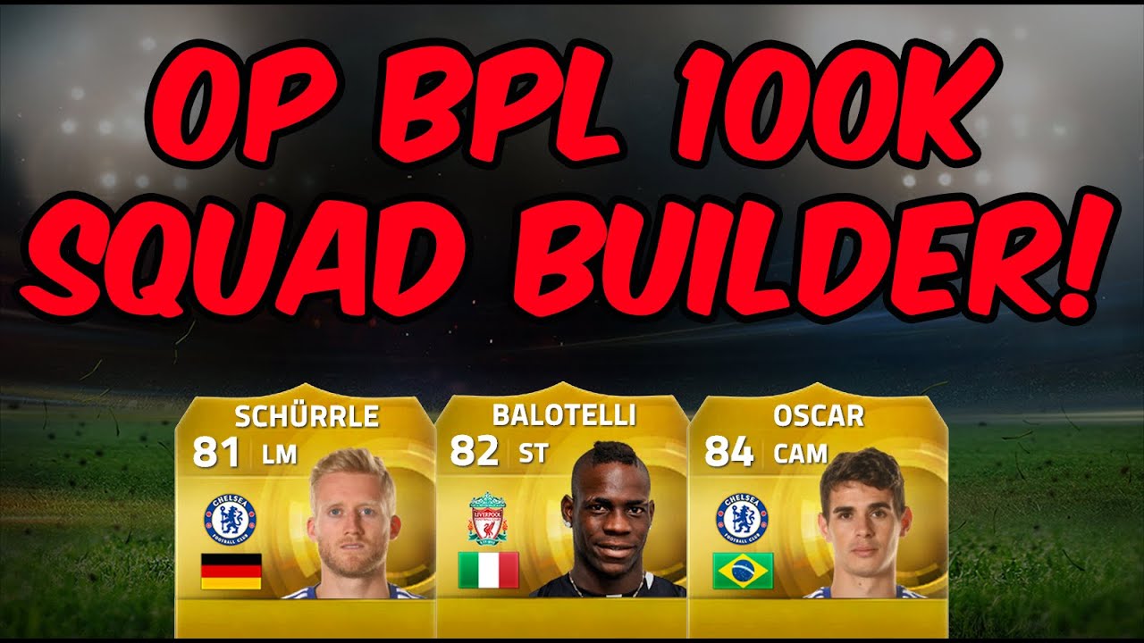Amazing FIFA 15 Ultimate Team Overpowered 100K BPL Squad Builder ft Balotelli Oscar Schurlle FUT 15