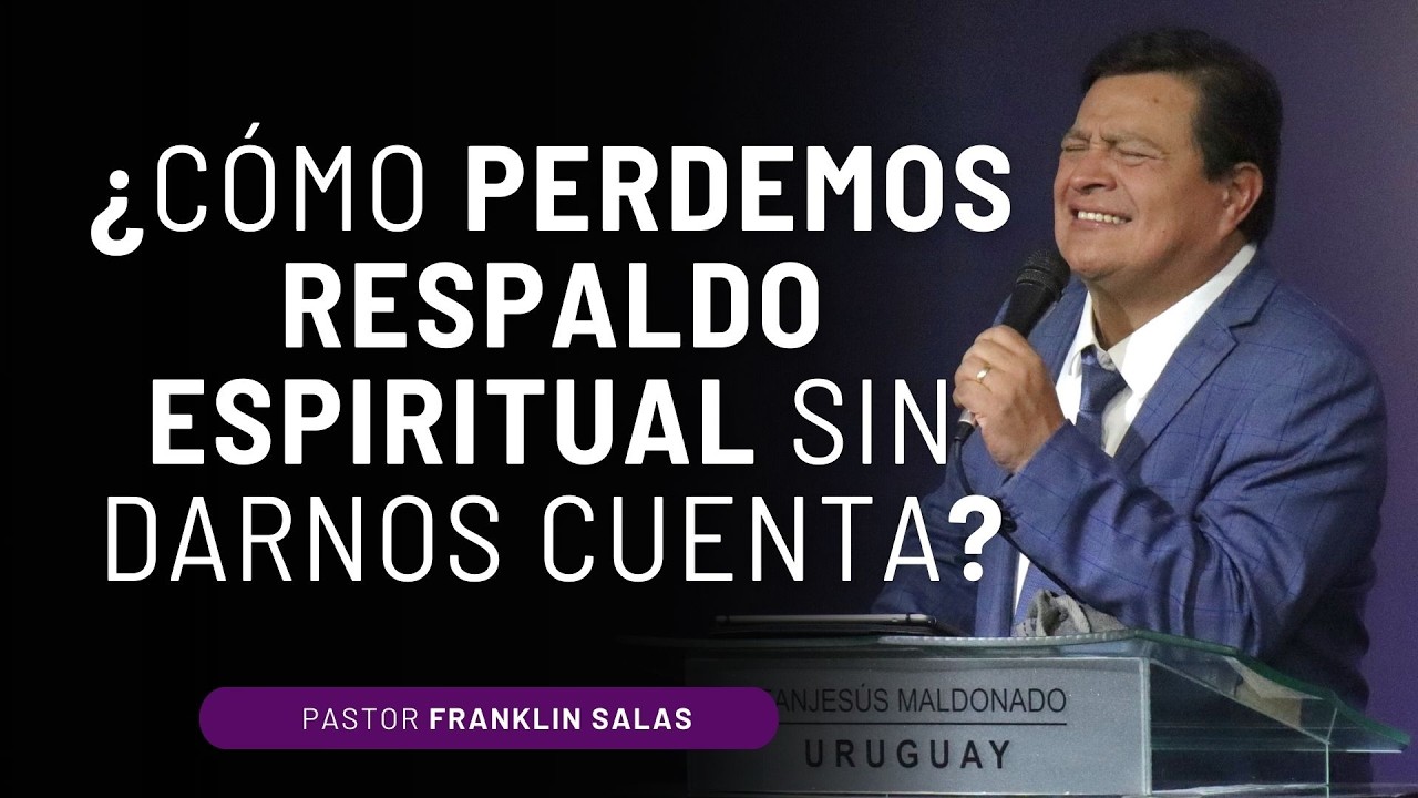 ¿CÓMO PERDEMOS RESPALDO ESPIRITUAL SIN DARNOS CUENTA ? Pastor Franklin Salas.