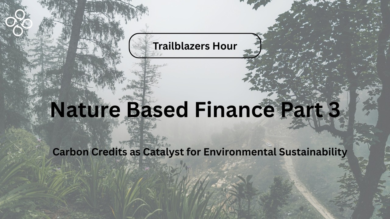 Nature Based Finance: Carbon Credits as Catalyst for Environmental Sustainability