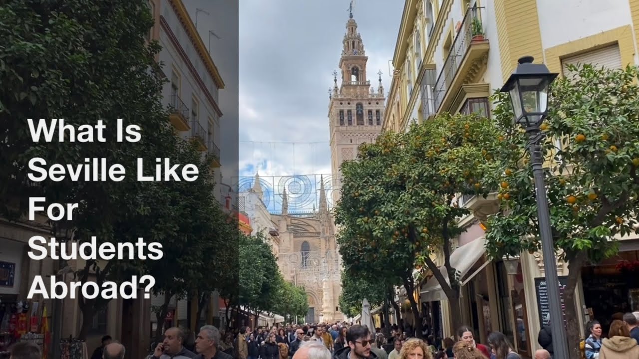 What Is Seville Like For Students Abroad And Erasmus?