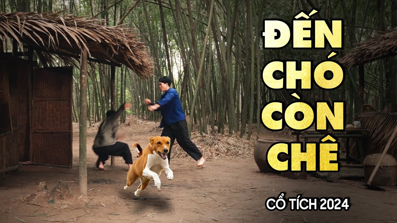 ĐẾN CHÓ CÒN CHÊ | CỔ TÍCH VIỆT NAM HAY 2024 | CỔ TÍCH VIỆT NAM MỚI 2024 | CỔ TÍCH NƯỚC NAM MỚI