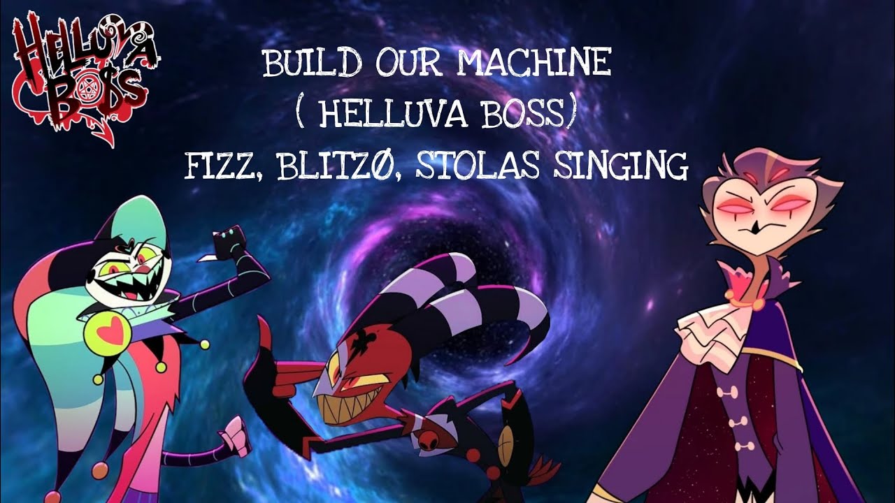 BUILD OUR MACHINE Helluva boss ( Fizz, Blitzø, Stolas singing ) 