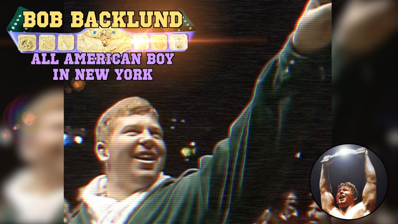 [Wrestling Legends Tribute] BOB BACKLUND - All American Boy in New York