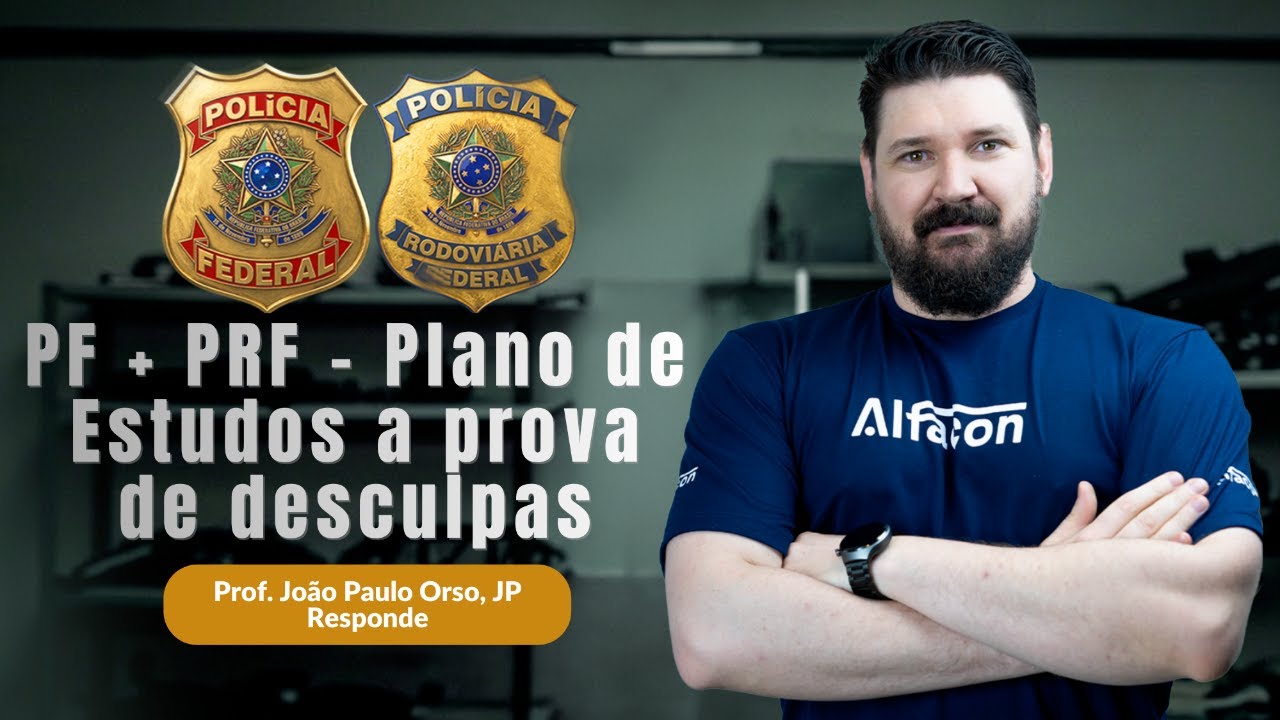 PF + PRF: Plano de Estudos à Prova de Desculpas | João Paulo Orso, JP