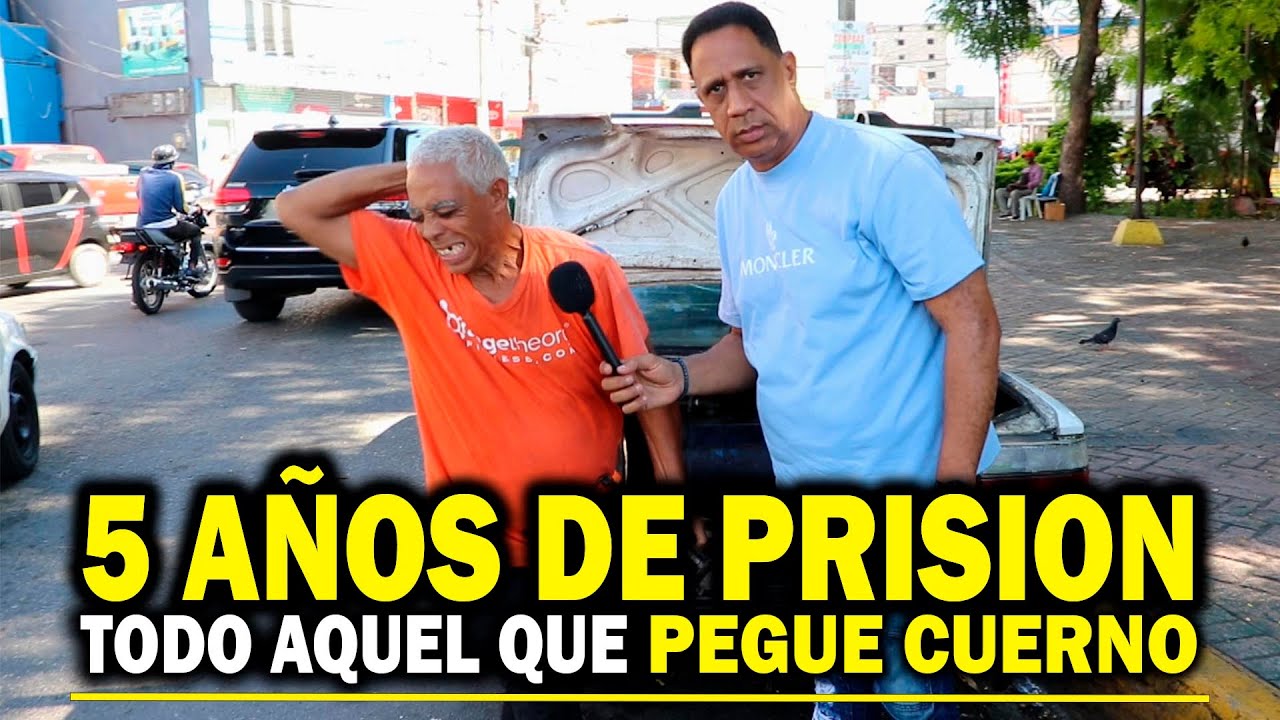 CINCO AÑOS DE PRISION A TODO HOMBRE O MUJER QUE PEGUE CUERNO EN REPUBLICA DOMINICANA