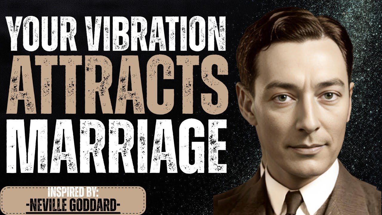Neville Goddard: Your Marriage Vibration Attracts What Your Heart Believes