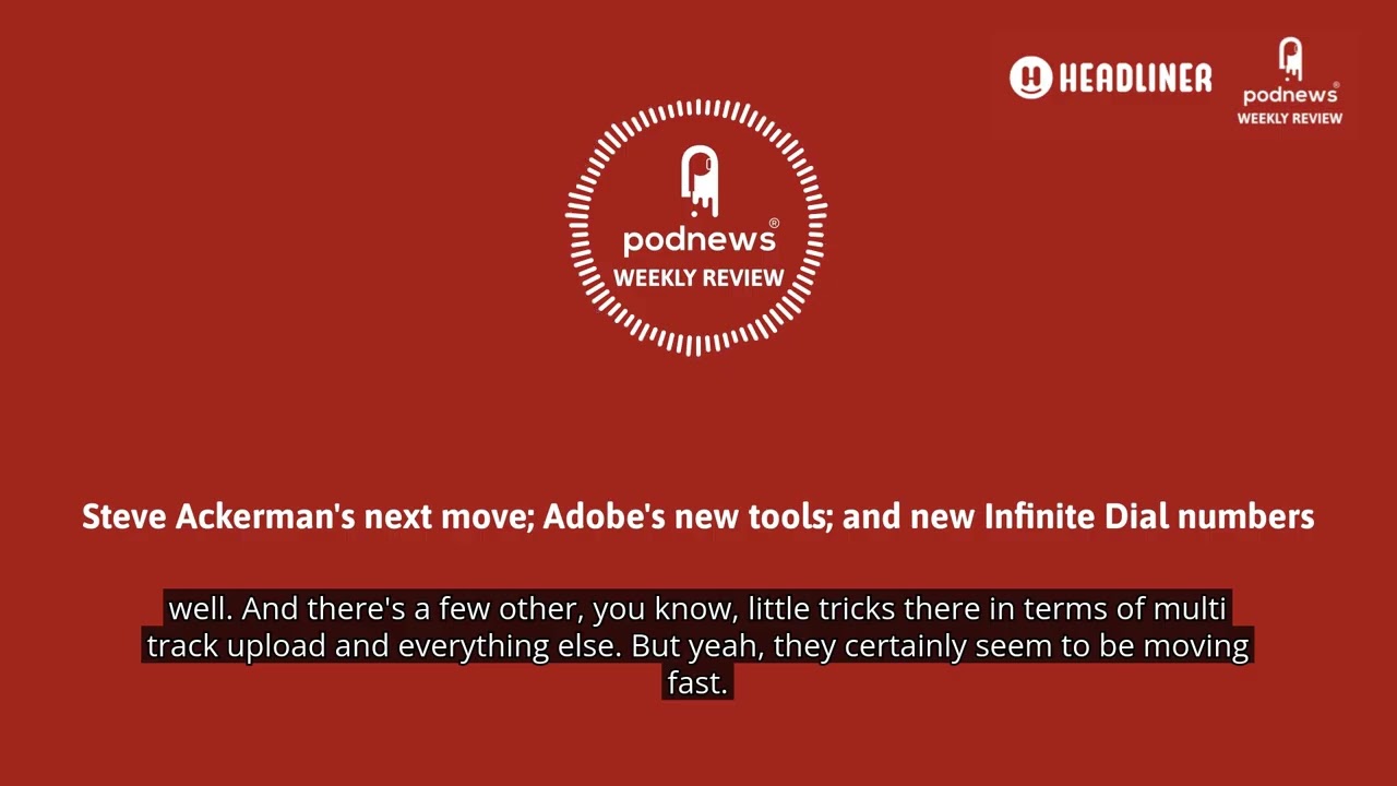Steve Ackerman's next move; Adobe's new tools; and new Infinite Dial numbers