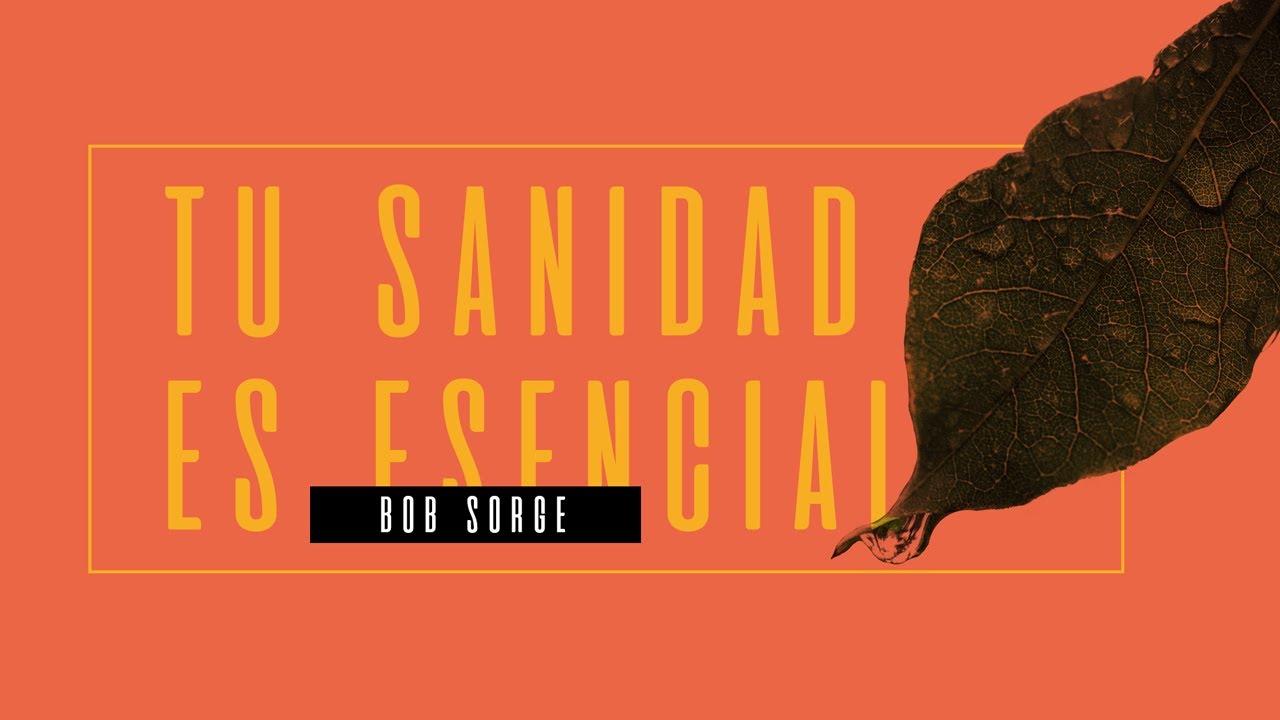 Tu sanidad es esencial | Bob Sorge | C8 COMO NUNCA ANTES